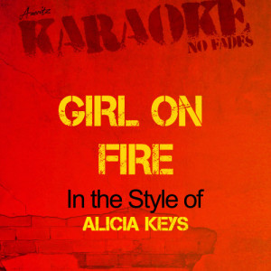 收聽Ameritz - Karaoke的Girl On Fire (In the Style of Alicia Keys) [Karaoke Version] (Karaoke Version)歌詞歌曲