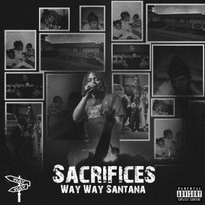 ดาวน์โหลดและฟังเพลง Sacrifices (Explicit) พร้อมเนื้อเพลงจาก WAY WAY SANTANA
