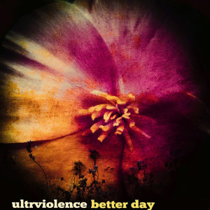 收听Ultrviolence的Better Day歌词歌曲