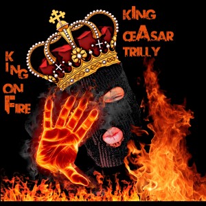 King Ceasar Trilly的專輯King On Fire (Explicit)