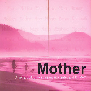 Mother- A Perfect Gift of Relaxing Music Created Just for Mom