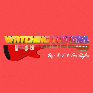 R.T. & The Styles的專輯Watching You Girl (New Version) (Radio Edit.)