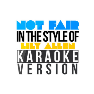 收聽Karaoke - Ameritz的Not Fair (In the Style of Lily Allen) [Karaoke Version] (Karaoke Version)歌詞歌曲