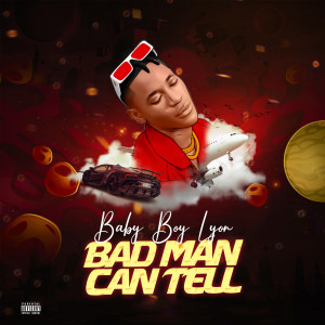 อัลบัม Bad Man Can Tell (Explicit) ศิลปิน Baby Boy Lyon
