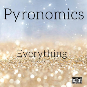ดาวน์โหลดและฟังเพลง Everything (Explicit) พร้อมเนื้อเพลงจาก Pyronomics