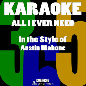 收聽Karaoke 365的All I Ever Need (In the Style of Austin Mahone) [Karaoke Version] (伴奏)歌詞歌曲