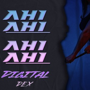 Listen to Ahi Ahi song with lyrics from Digital Dex
