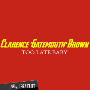 Clarence 'Gatemouth' Brown的專輯Too Late Baby