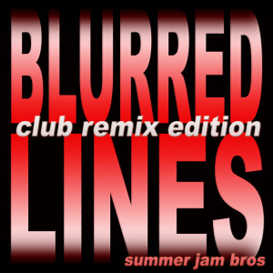 ดาวน์โหลดและฟังเพลง Blurred Lines (Twister's Get Lucky Club Mix) พร้อมเนื้อเพลงจาก Summer Jam Bros.