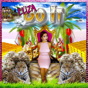 Listen to Do It (Explicit) song with lyrics from Eliza