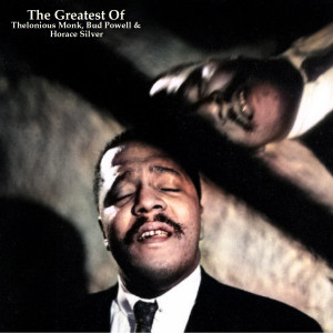 Album The Greatest Thelonious Monk, Bud Powell & Horace Silver (All Tracks Remastered) oleh Horace Silver