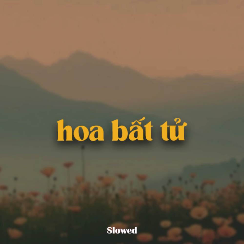 Hoa Bất Tử (Slowed)