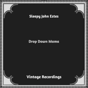 อัลบัม Drop Down Mama (Hq remastered 2023) (Explicit) ศิลปิน Sleepy John Estes