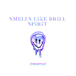 收听DDark的Smells Like Drill Spirit(Freestyle) (Explicit)歌词歌曲