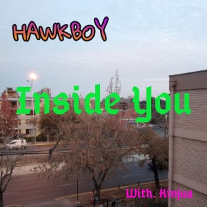 收聽Hawkboy的Inside You with Kinjua歌詞歌曲