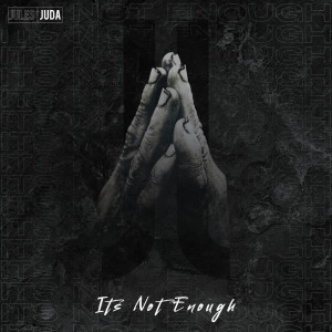ดาวน์โหลดและฟังเพลง It's Not Enough พร้อมเนื้อเพลงจาก Jules Juda