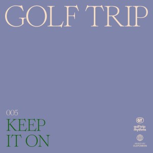 Golf Trip的專輯Keep It On