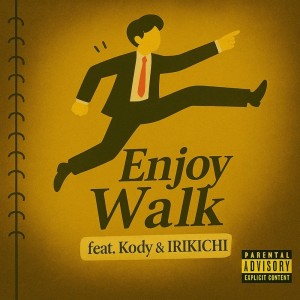 Listen to Enjoy Walk (feat. Kody & IRIKICHI) (Explicit) song with lyrics from ITAB S IMP SONS