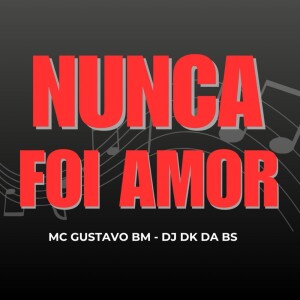 Album NUNCA FOI AMOR (Explicit) from MC Gustavo BM