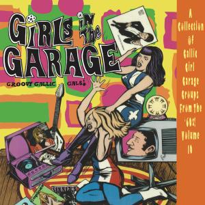 Album Girls in the Garage, VOL. 10: Groovy Gallic Gals! from Various Artists