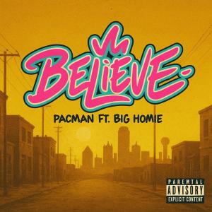Pacman的專輯Believe (feat. Big Homie) [Explicit]