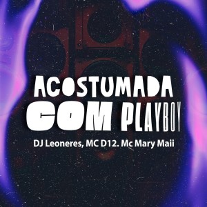 DJ Leoneres的專輯ACOSTUMADA COM PLAYBOY (Explicit)