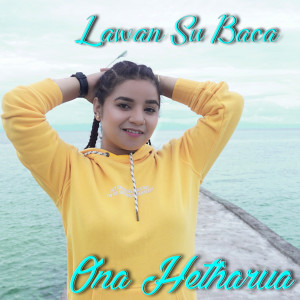 收听Ona Hetharua的Lawan Su Baca歌词歌曲