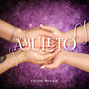 ดาวน์โหลดและฟังเพลง Tu Amuleto พร้อมเนื้อเพลงจาก Fehr Rivas