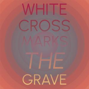 Album White Cross Marks The Grave oleh Silvia Natiello-Spiller