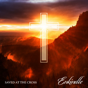 Album Saved at the Cross from Enkindle