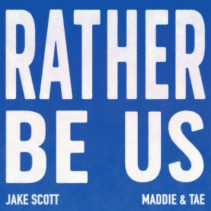 Jake Scott的專輯Rather Be Us (feat. Maddie & Tae)