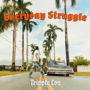 ดาวน์โหลดและฟังเพลง Everday Struggle (Explicit) พร้อมเนื้อเพลงจาก Tripple Los