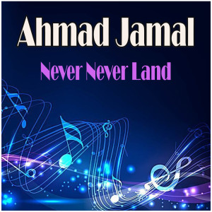 收聽Ahmad Jamal的Never Never Land歌詞歌曲