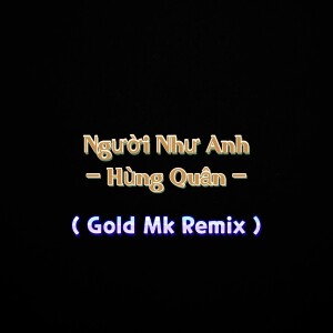 Album Người Như Anh (Gold Mk Remix) [Explicit] from 