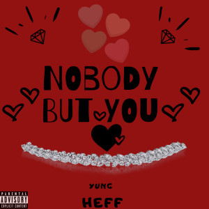 Listen to Nobody but You (Explicit) song with lyrics from Yung Heff