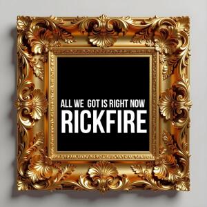 Rickfire的專輯All We Got Is Right Now (Explicit)