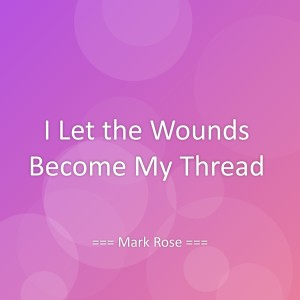 Album I Let the Wounds Become My Thread from Mark Rose
