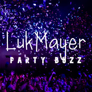 收听Luk Mayer的Party Buzz (Cut Version)歌词歌曲