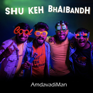 Listen to Shu Keh Bhaibandh song with lyrics from AmdavadiMan