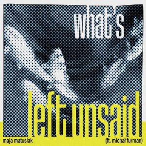 maja matusiak的專輯what's left unsaid (feat. Michał Furman)