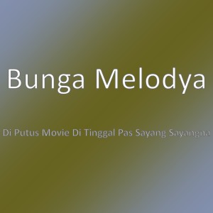 收聽Bunga Melodya的Di Putus Movie Di Tinggal Pas Sayang Sayangna歌詞歌曲