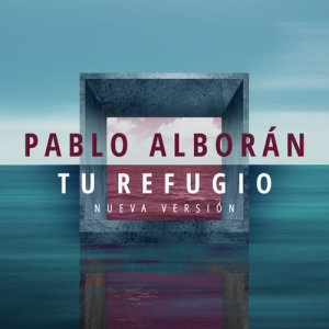 อัลบัม Tu refugio (Nueva versión) ศิลปิน Pablo Alborán