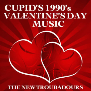 อัลบัม Cupid's 1990's Valentine's Day Music ศิลปิน The New Troubadours