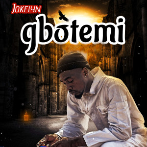 ดาวน์โหลดและฟังเพลง Gbotemi พร้อมเนื้อเพลงจาก Jokelyn