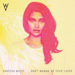 Dengarkan Don't Wanna Be Your Lover lagu dari Vanessa White dengan lirik