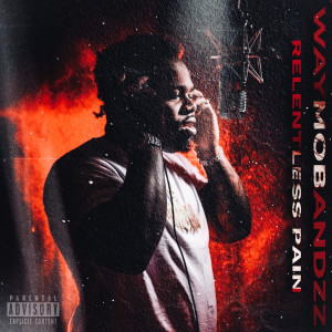Listen to Relentless Pain (Explicit) song with lyrics from Waymobandzz