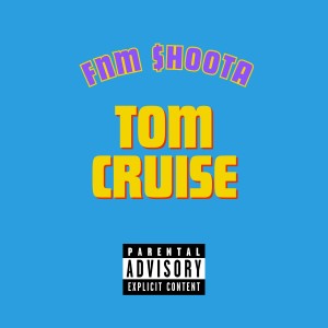 ดาวน์โหลดและฟังเพลง Tom Cruise (Explicit) พร้อมเนื้อเพลงจาก FNM $hoota