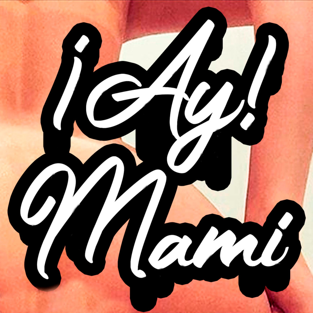 Ay! Mami (Explicit)