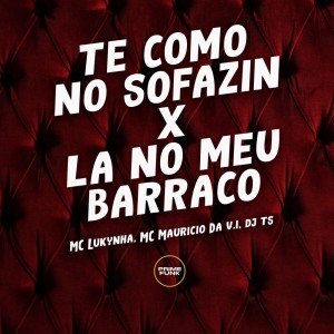 Listen to Te Como no Sofazin X La no Meu Barraco (Explicit) song with lyrics from Mc Lukynha