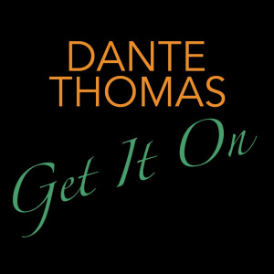 Album Get It On from Dante Thomas